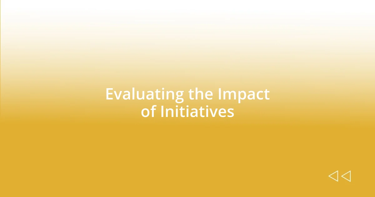 Evaluating the Impact of Initiatives