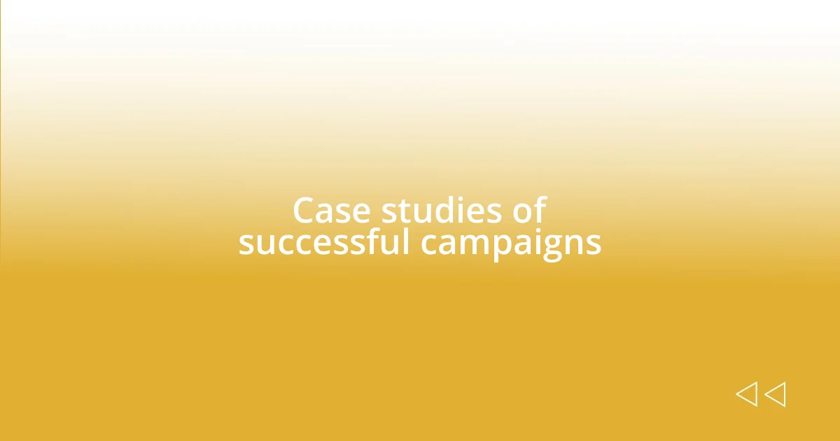 Case studies of successful campaigns