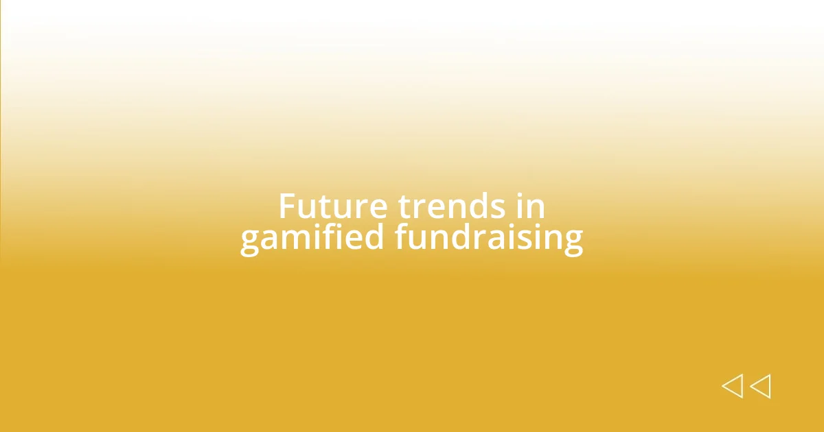 Future trends in gamified fundraising