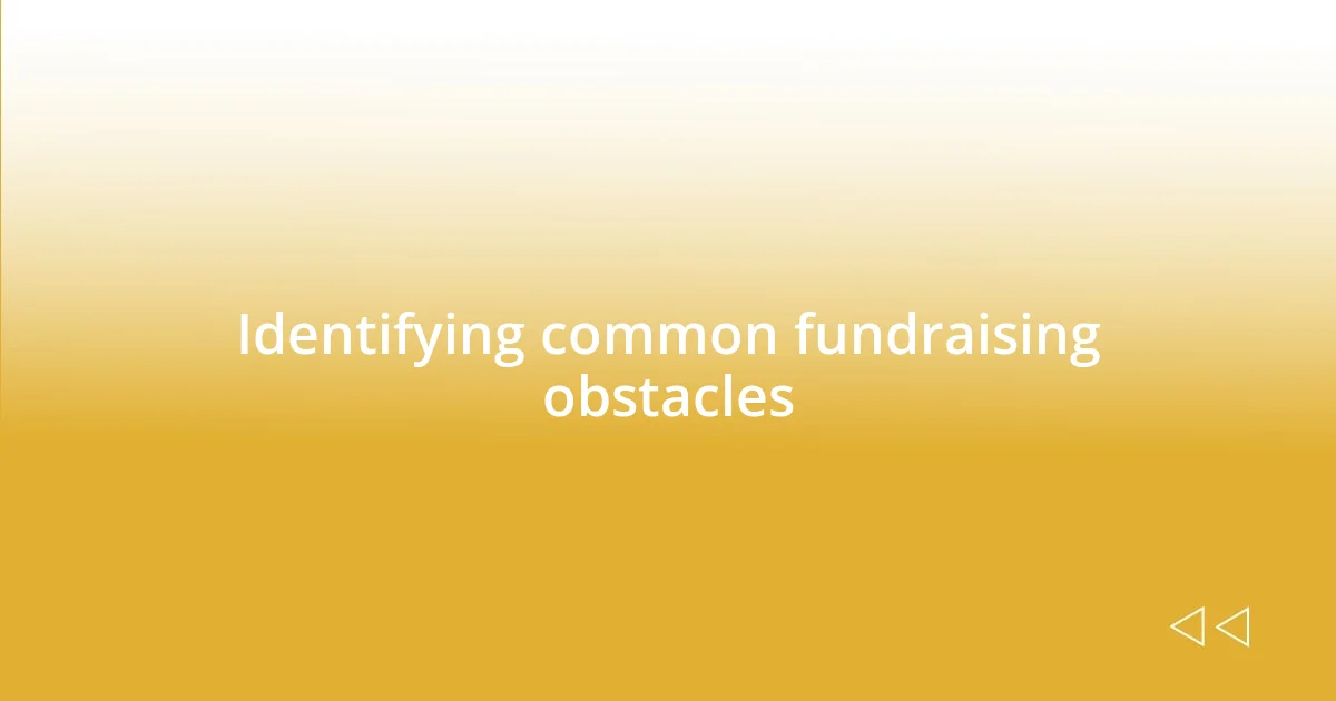 Identifying common fundraising obstacles