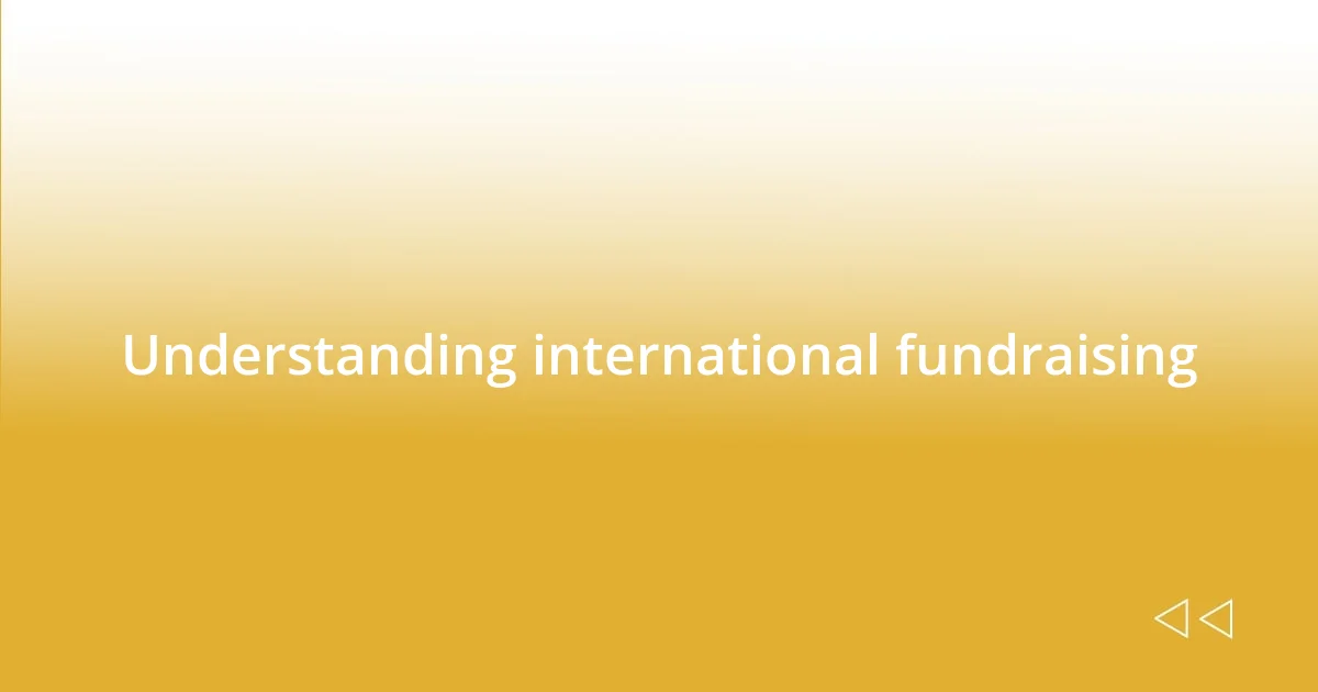 Understanding international fundraising