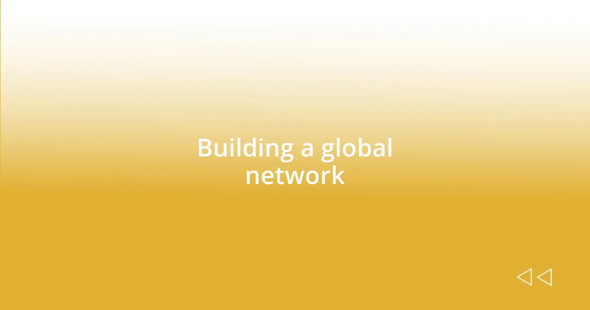 Building a global network