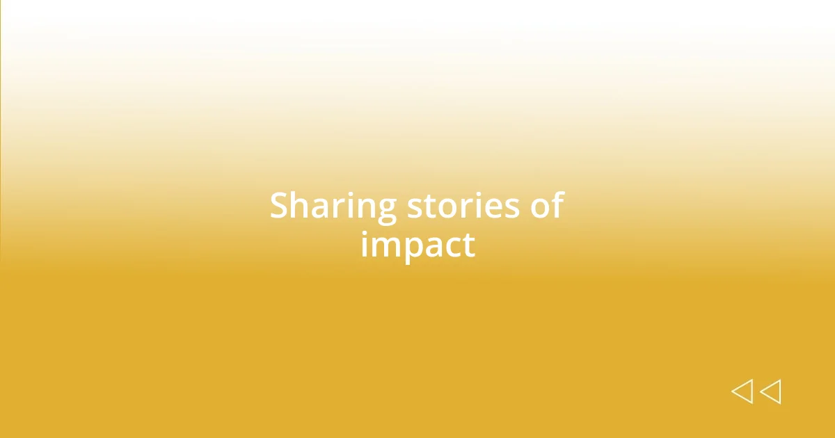 Sharing stories of impact