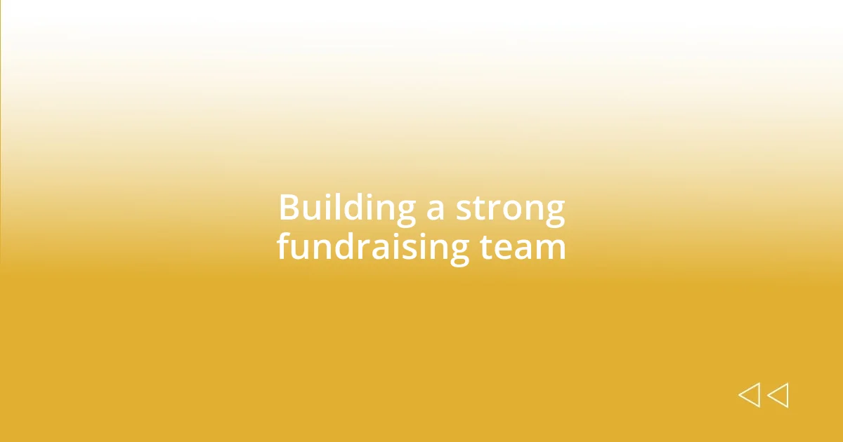 Building a strong fundraising team