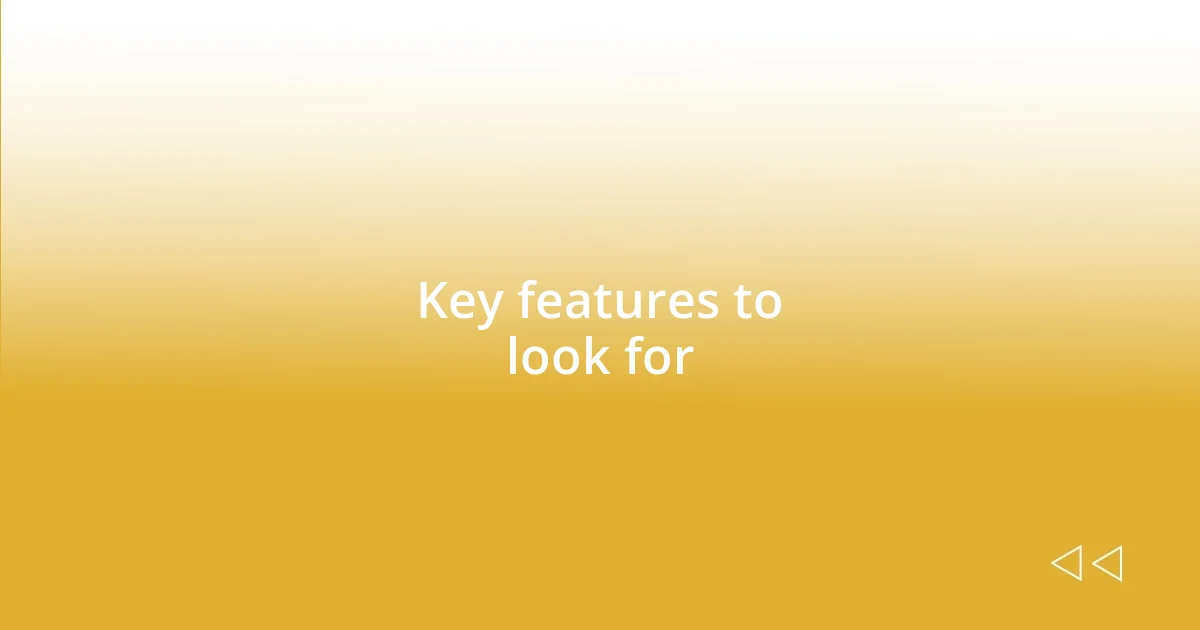 Key features to look for