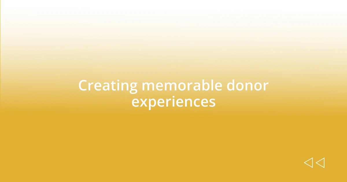 Creating memorable donor experiences