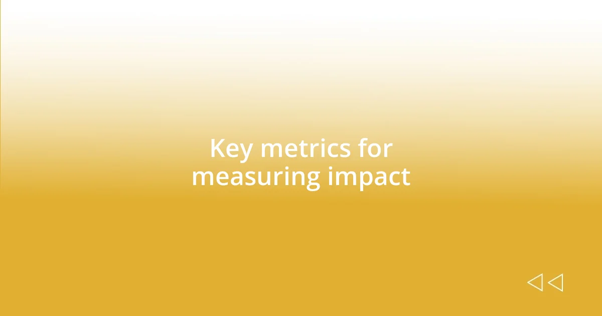 Key metrics for measuring impact