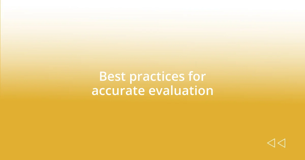 Best practices for accurate evaluation