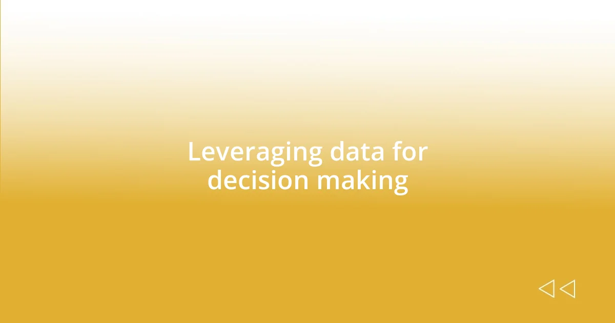 Leveraging data for decision making