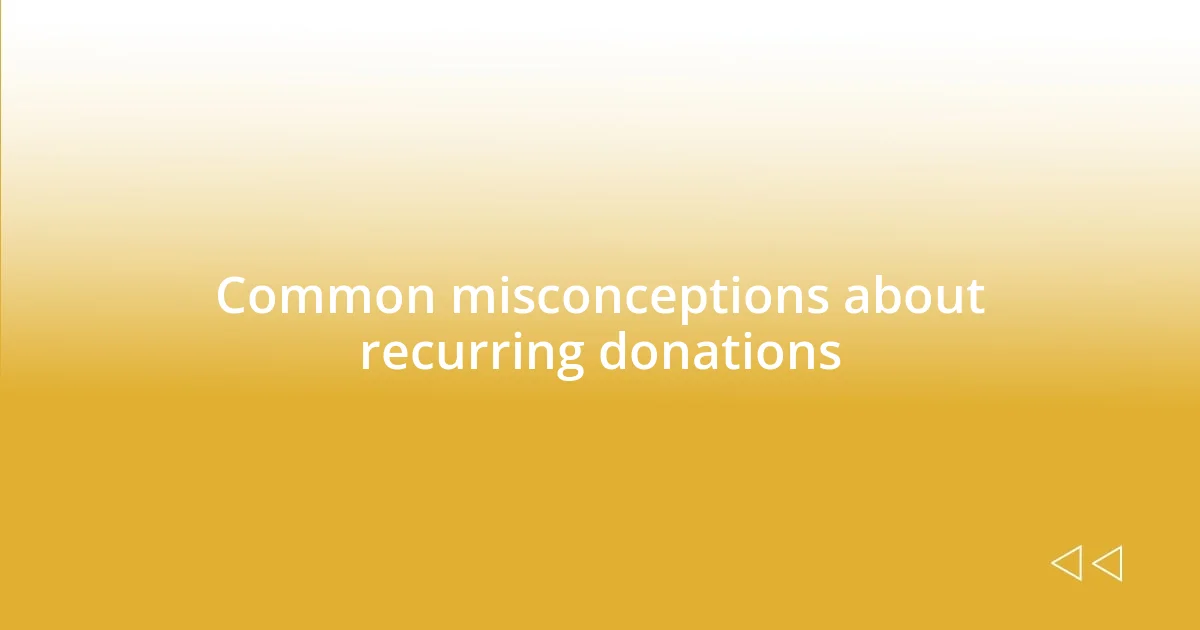 Common misconceptions about recurring donations