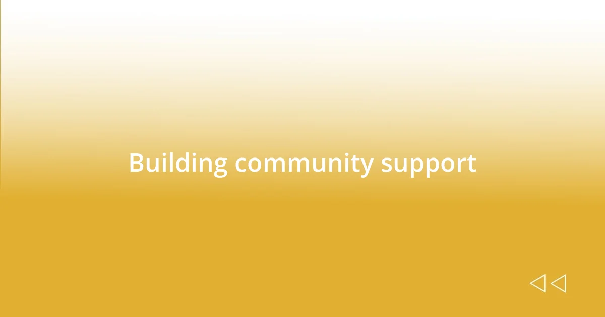 Building community support