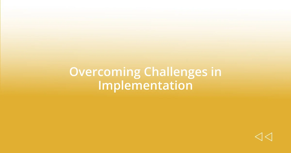 Overcoming Challenges in Implementation