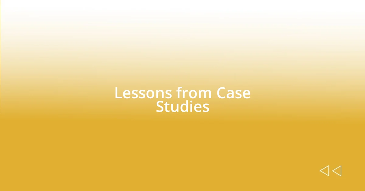 Lessons from Case Studies