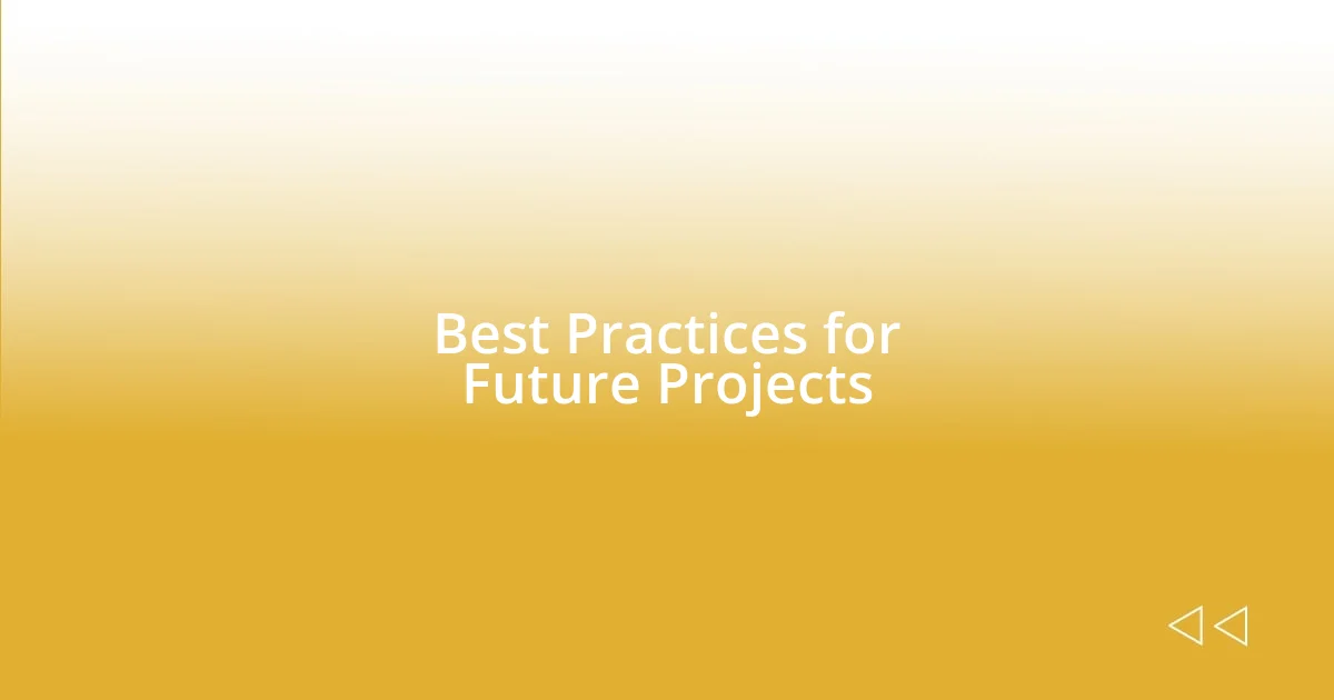 Best Practices for Future Projects