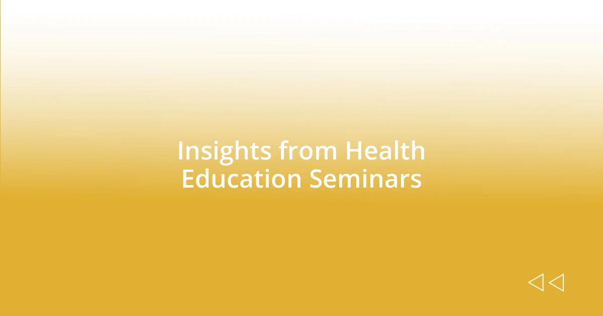 Insights from Health Education Seminars