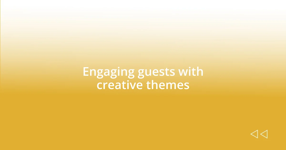 Engaging guests with creative themes