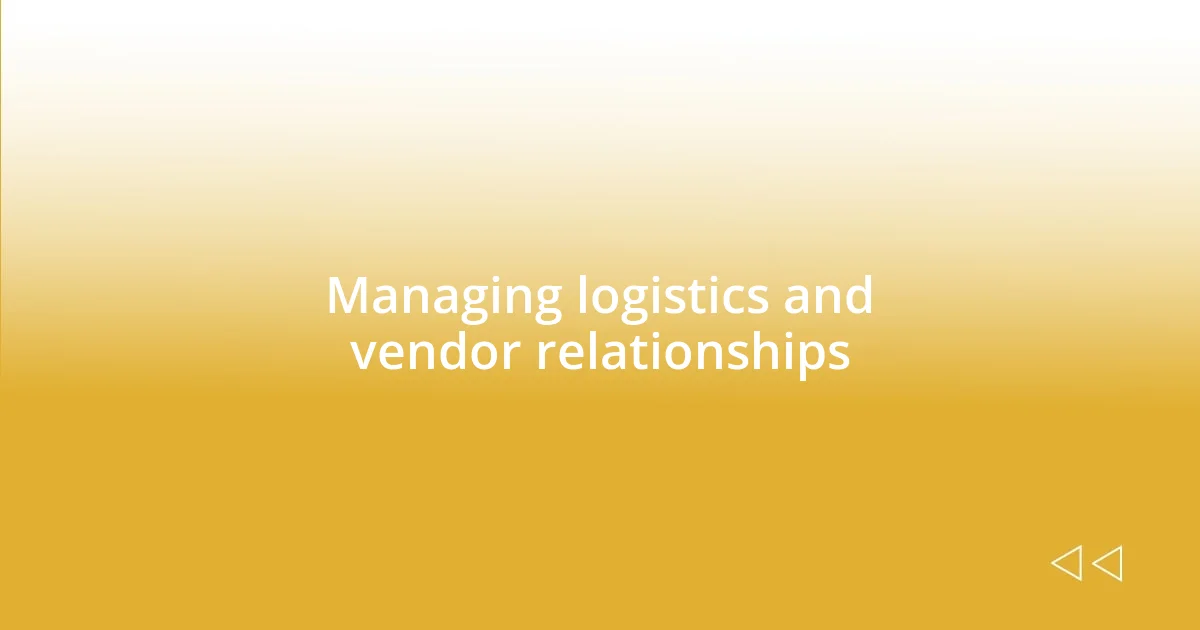 Managing logistics and vendor relationships