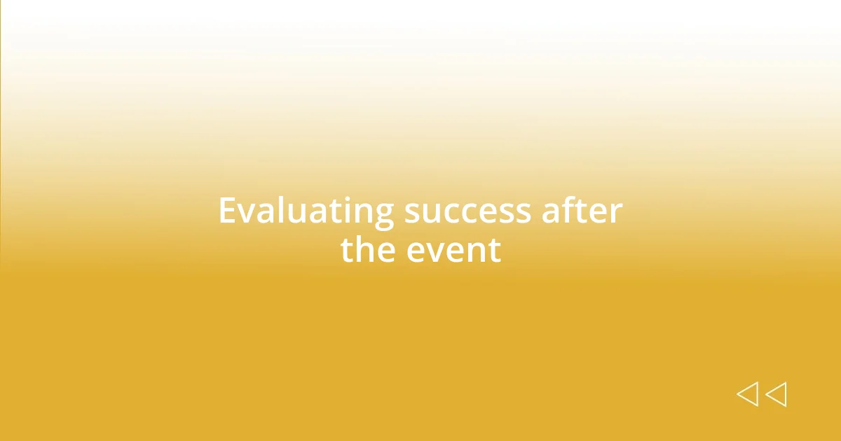 Evaluating success after the event