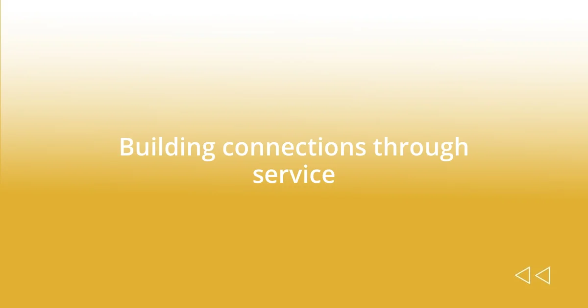 Building connections through service