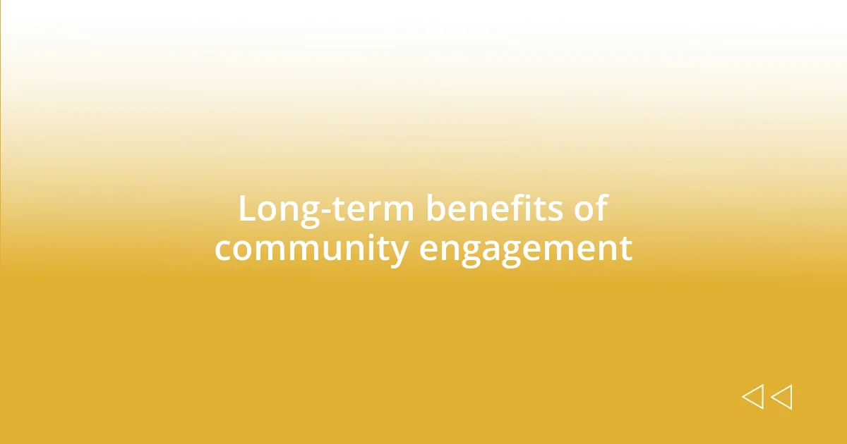 Long-term benefits of community engagement