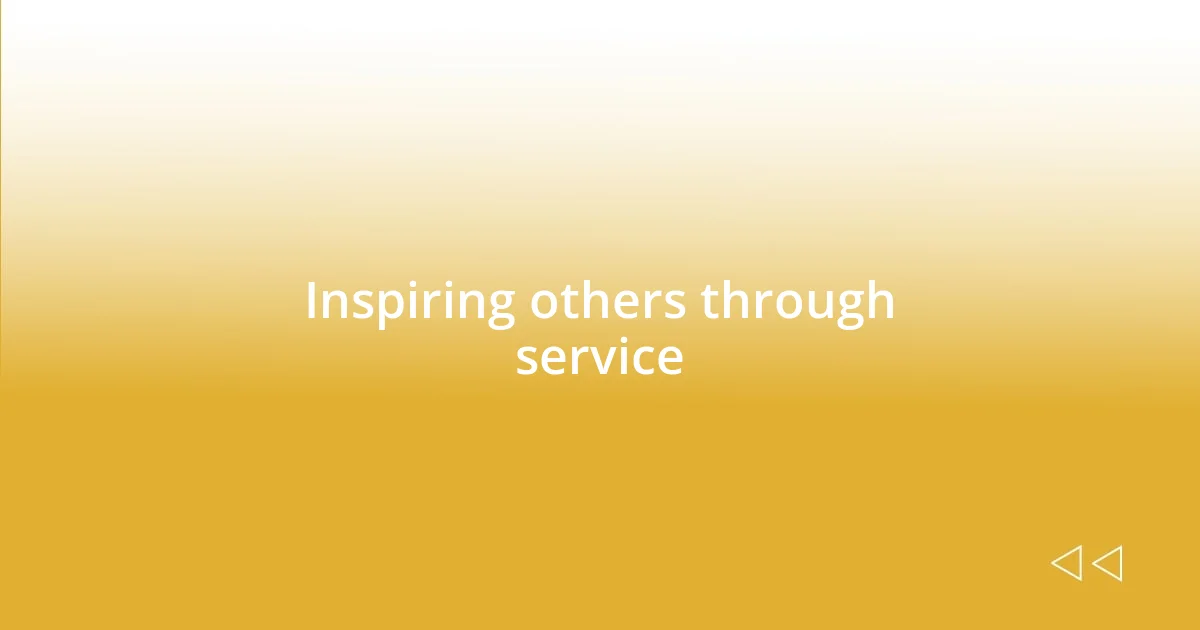 Inspiring others through service