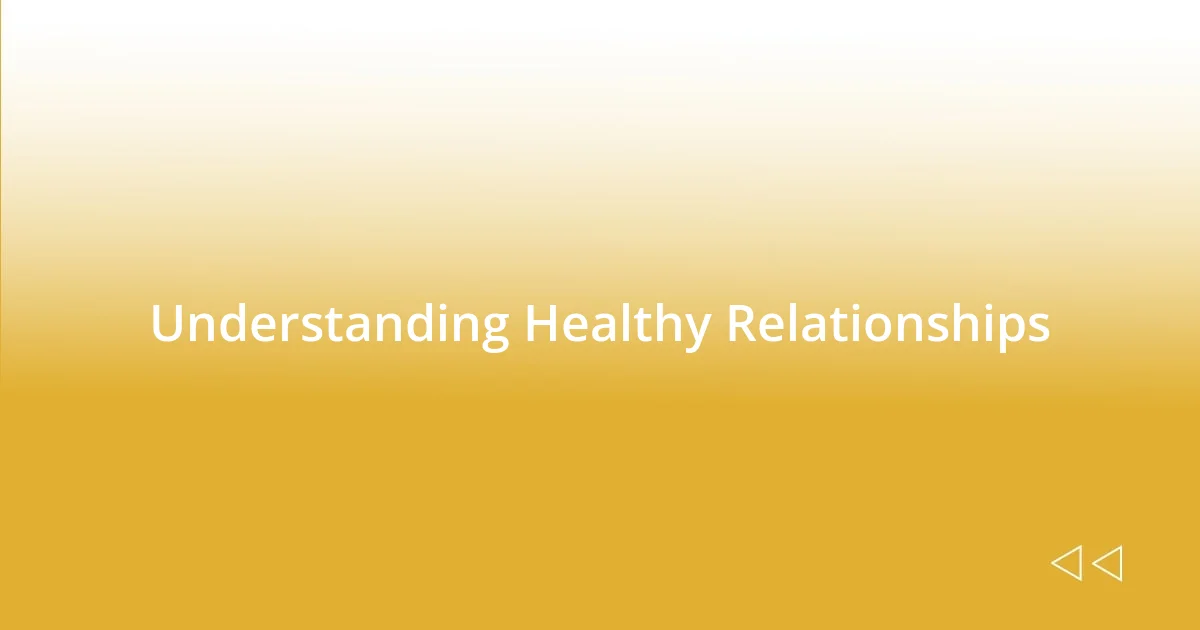 Understanding Healthy Relationships