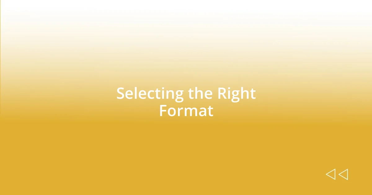 Selecting the Right Format