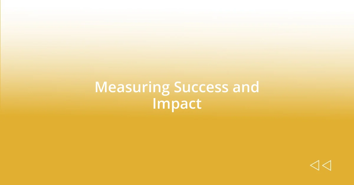 Measuring Success and Impact