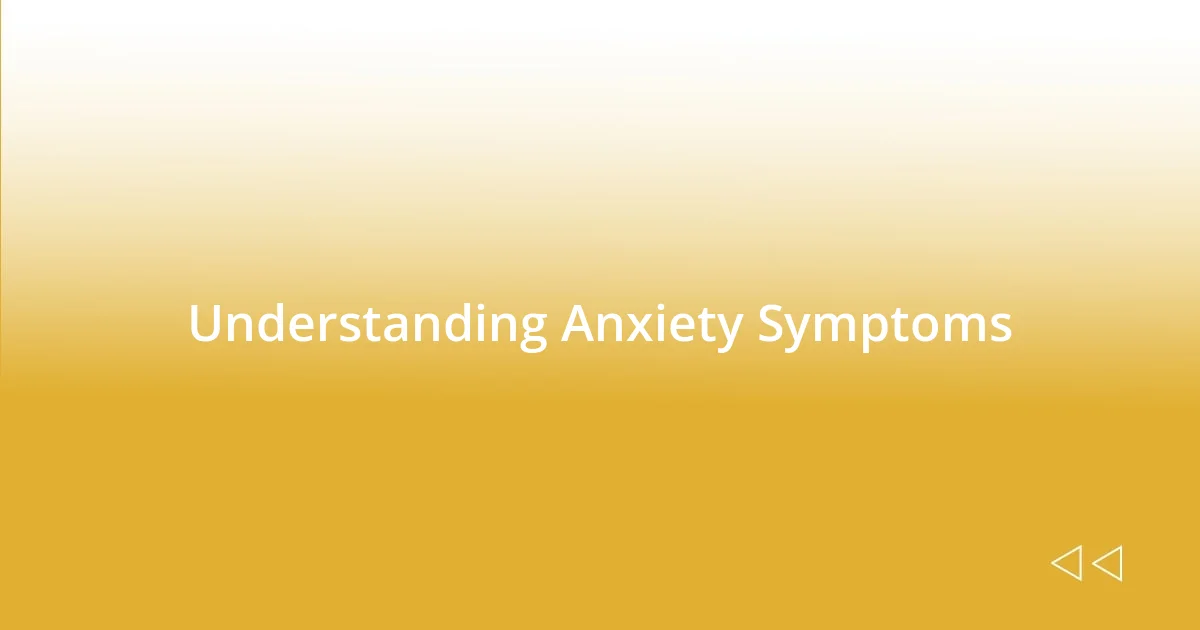 Understanding Anxiety Symptoms