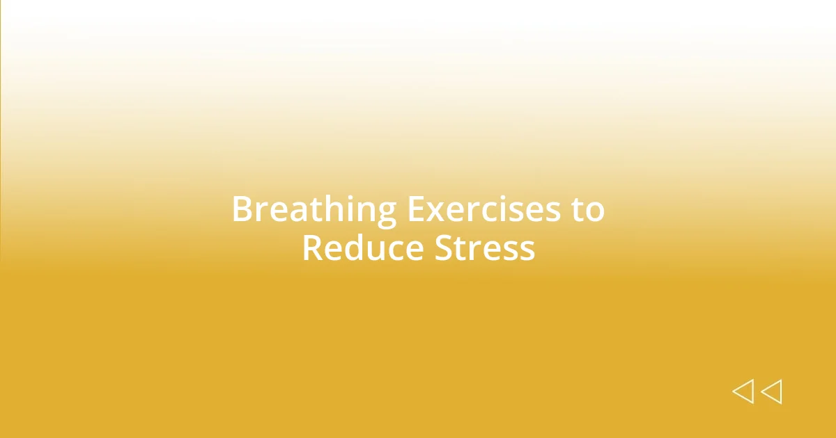 Breathing Exercises to Reduce Stress