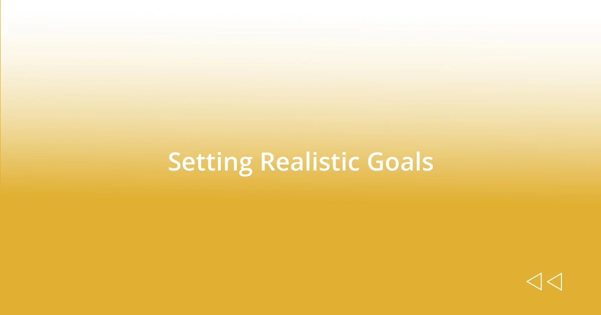 Setting Realistic Goals