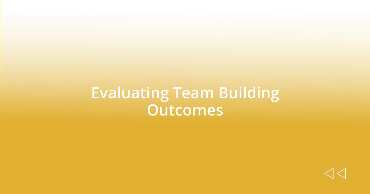 Evaluating Team Building Outcomes