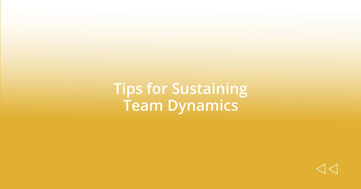 Tips for Sustaining Team Dynamics